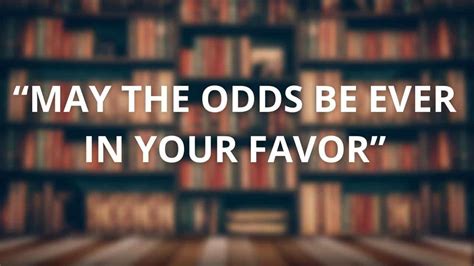Meaning of “May the odds be ever in your favor” .